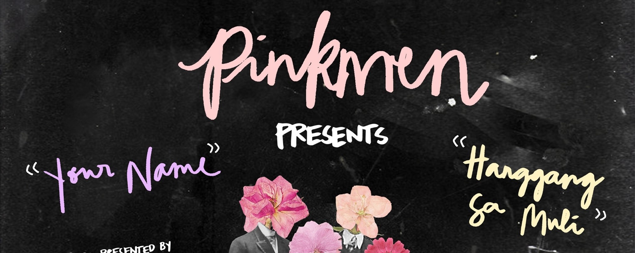 Pinkmen Presents: "Your Name" & "Hanggang Sa Muli"